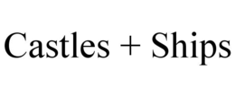 CASTLES + SHIPS trademark