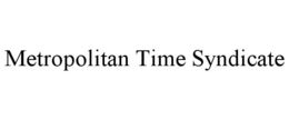 METROPOLITAN TIME SYNDICATE trademark