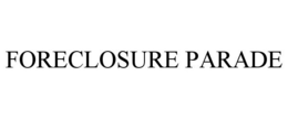 FORECLOSURE PARADE trademark