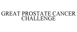 GREAT PROSTATE CANCER CHALLENGE trademark