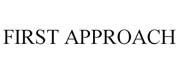 FIRST APPROACH trademark