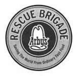 RESCUE BRIGADE ARBY'S SAVING THE WORLD FROM ORDINARY FAST FOOD trademark