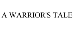 A WARRIOR'S TALE trademark