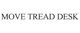 MOVE TREAD DESK trademark