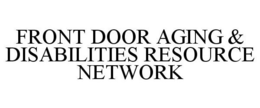 FRONT DOOR AGING & DISABILITIES RESOURCE NETWORK trademark