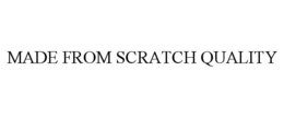 MADE FROM SCRATCH QUALITY trademark