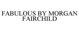 FABULOUS BY MORGAN FAIRCHILD trademark
