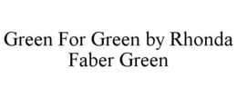 GREEN FOR GREEN BY RHONDA FABER GREEN trademark