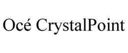 OCÉ CRYSTALPOINT trademark