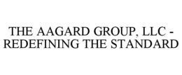 THE AAGARD GROUP, LLC - REDEFINING THE STANDARD trademark