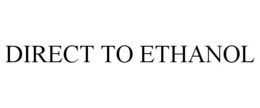 DIRECT TO ETHANOL trademark
