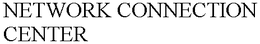 NETWORK CONNECTION CENTER trademark
