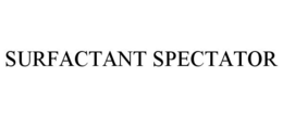 SURFACTANT SPECTATOR trademark