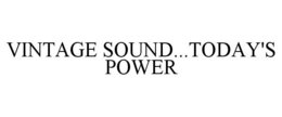 VINTAGE SOUND...TODAY'S POWER trademark