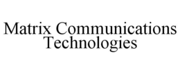 MATRIX COMMUNICATIONS TECHNOLOGIES trademark