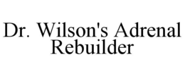 DR. WILSON'S ADRENAL REBUILDER trademark