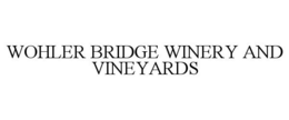 WOHLER BRIDGE WINERY AND VINEYARDS trademark