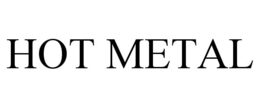 HOT METAL trademark