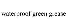 WATERPROOF GREEN GREASE trademark