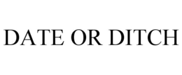DATE OR DITCH trademark