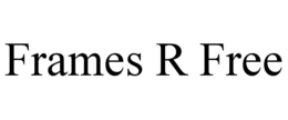 FRAMES R FREE trademark