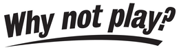 WHY NOT PLAY? trademark