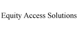 EQUITY ACCESS SOLUTIONS trademark
