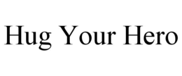 HUG YOUR HERO trademark