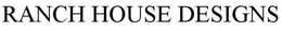 RANCH HOUSE DESIGNS trademark