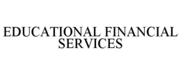 EDUCATIONAL FINANCIAL SERVICES trademark