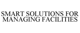 SMART SOLUTIONS FOR MANAGING FACILITIES trademark