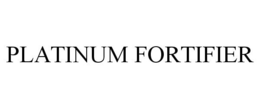 PLATINUM FORTIFIER trademark