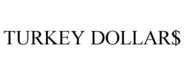 TURKEY DOLLAR$ trademark