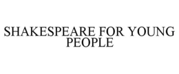 SHAKESPEARE FOR YOUNG PEOPLE trademark