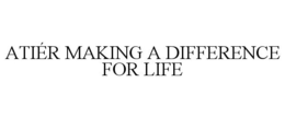 ATIÉR MAKING A DIFFERENCE FOR LIFE trademark