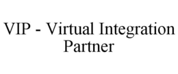 VIP - VIRTUAL INTEGRATION PARTNER trademark