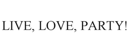 LIVE, LOVE, PARTY! trademark