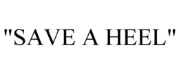 "SAVE A HEEL" trademark