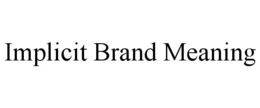 IMPLICIT BRAND MEANING trademark