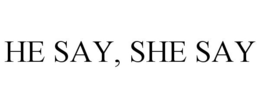 HE SAY, SHE SAY trademark
