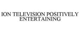 ION TELEVISION POSITIVELY ENTERTAINING trademark