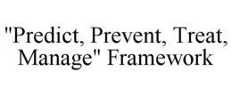 "PREDICT, PREVENT, TREAT, MANAGE" FRAMEWORK trademark