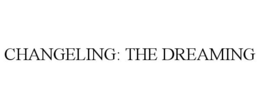 CHANGELING: THE DREAMING trademark
