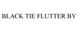 BLACK TIE FLUTTER BY trademark