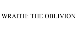 WRAITH: THE OBLIVION trademark