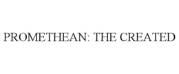PROMETHEAN: THE CREATED trademark