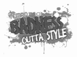 TEMPO BADNESS OUTTA STYLE trademark