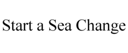 START A SEA CHANGE trademark