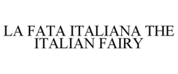 LA FATA ITALIANA THE ITALIAN FAIRY trademark