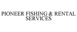PIONEER FISHING & RENTAL SERVICES trademark